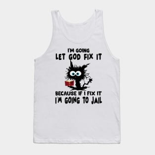 I’m Going To Let God Fix It Because If I Fix It I’m Going To T-Shirt Tank Top